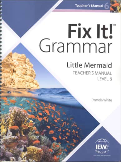 IEW Fix It! Grammar: Level 6 Little Mermaid Teacher Manual