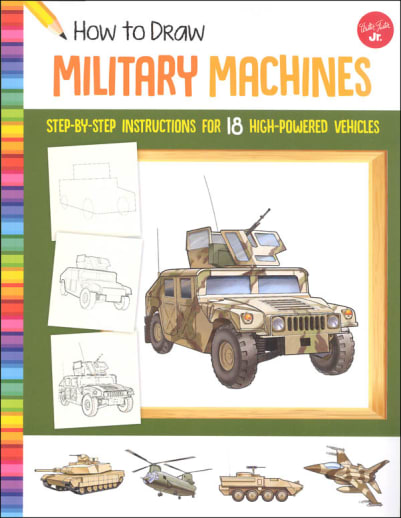 How to Draw Military Machines: Step-by-step instructions for 18 high-powered vehicles