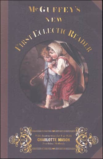 McGuffey's New First Eclectic Reader (with instructions for use with Charlotte Mason teaching methods)