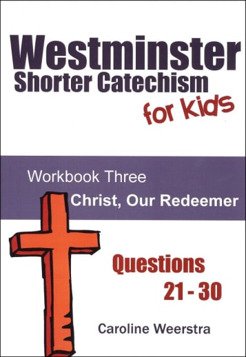 Westminster Shorter Catechism for Kids: Workbook 3 - Christ, Our Redeemer