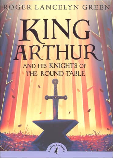 King Arthur and His Knights of the Round Table by Roger Green