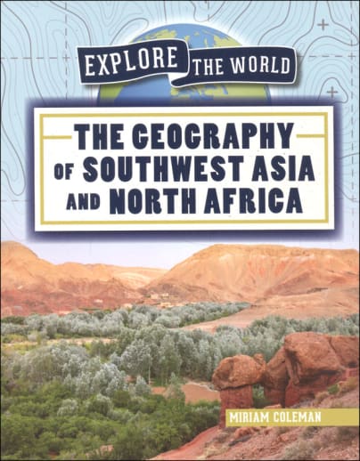 Geography of Southwest Asia and North Africa (Explore the World)