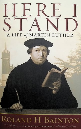 Here I Stand: A Life of Martin Luther by Ronald H. Bainton