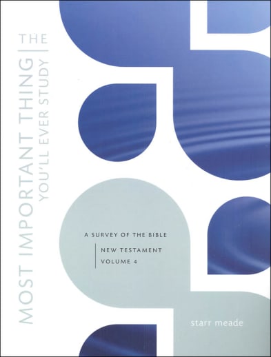 Most Important Thing You'll Ever Study Volume 4 (New Testament)