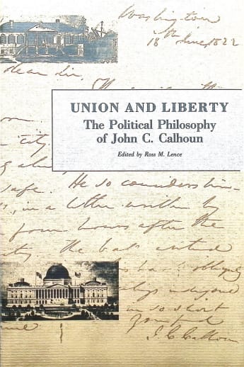 Union and Liberty: Political Philosophy of John C. Calhoun