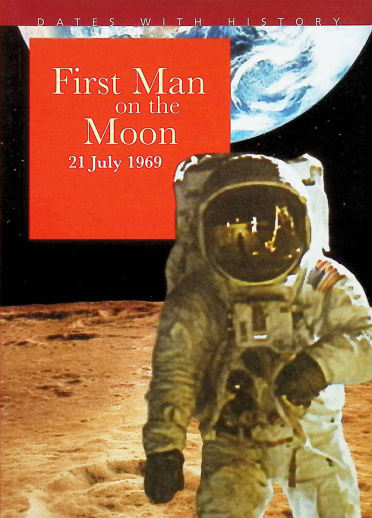 First Man on the Moon: 21 July 1969 (Dates with History)
