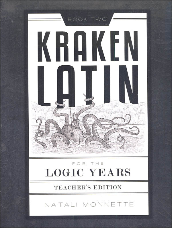 Kraken Latin 2: Latin for the Logic Years Teacher Manual 2nd Ed.