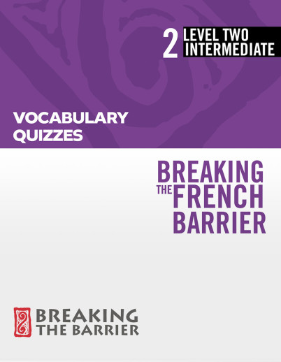Breaking the French Barrier Level 2/Intermediate Vocabulary Quizzes