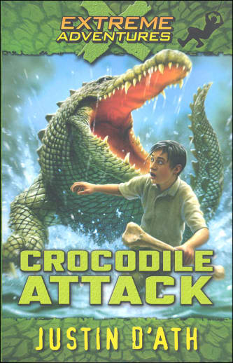 Extreme Adventures Book 1: Crocodile Attack by Justin D'Ath