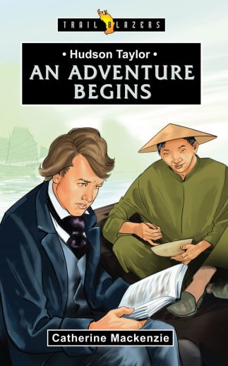 Hudson Taylor: An Adventure Begins by Catherine Mackenzie (Revised)