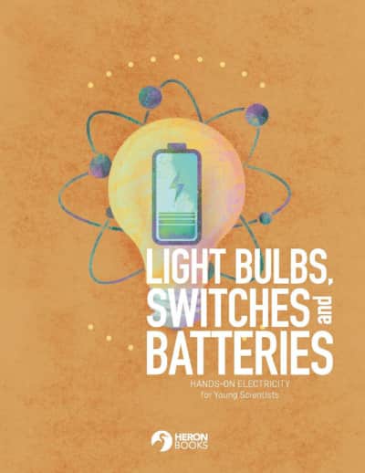 Light Bulbs, Switches and Batteries - Hands-On Electricity for Young Scientists