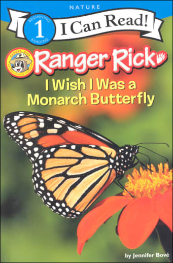 Ranger Rick: I Wish I Was a Monarch Butterfly (I Can Read! Level 1)