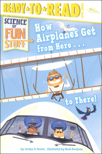 How Airplanes Get from Here to There! (Ready-to-Read Level 3)