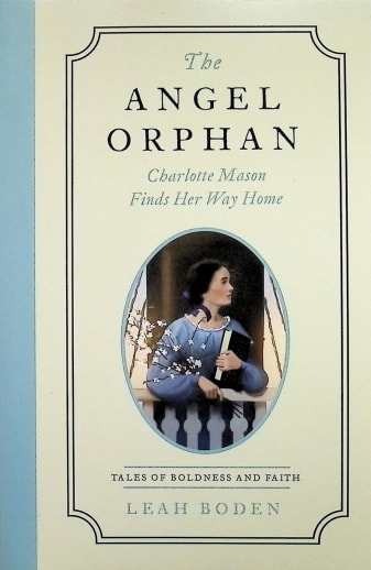 Angel Orphan: Charlotte Mason Finds Her Way Home (Tales of Boldness and Faith Book 1)