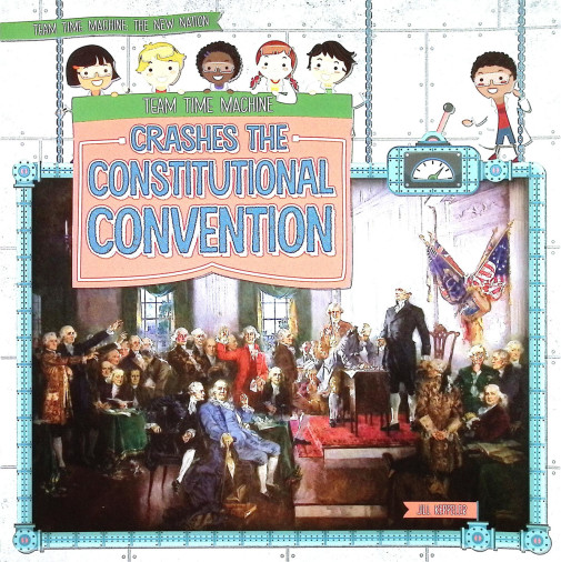 Team Time Machine Crashes the Constitutional Convention (Team Time Machine)
