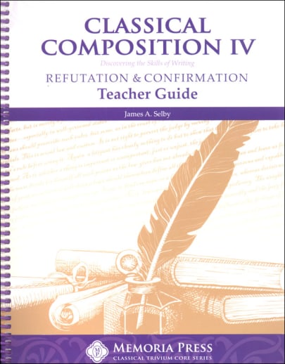Classical Composition IV: Refutation/Confirmation Teacher Guide