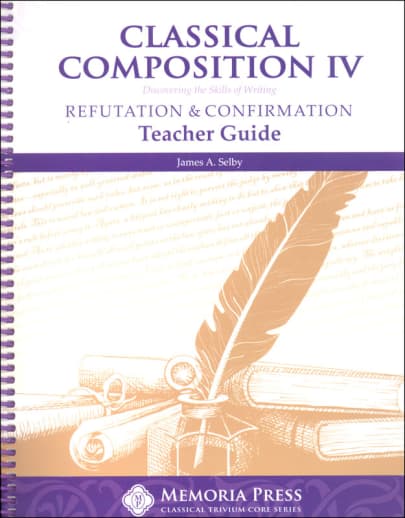 Memoria Press Classical Composition 4: Refutation/Confirmation Teacher Guide