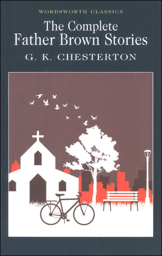 The Complete Father Brown Stories (Wordsworth Classics)