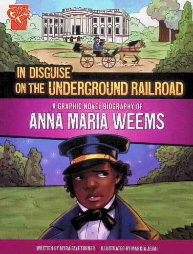 In Disguise on the Underground Railroad: A Graphic Novel Biography of Anna Marie Weems (Barrier Breakers)
