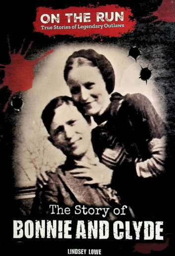 Story of Bonnie and Clyde (On the Run: True Stories of Legendary Outlaws)