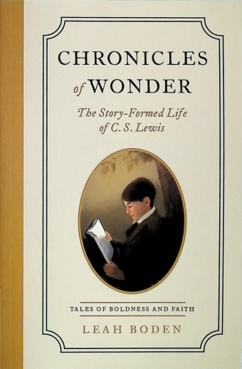 Chronicles of Wonder: Story-Formed Life of C.S. Lewis (Tales of Boldness and Faith Book 2)