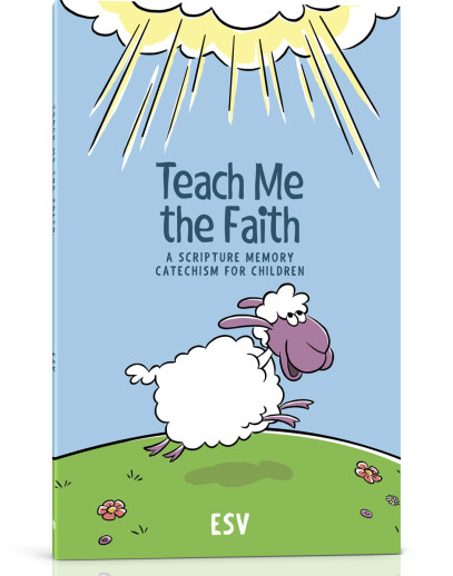 Teach Me the Faith: Scripture Memory Catechism for Children - ESV