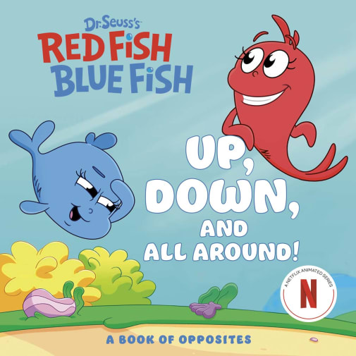 Up, Down, and All Around: A Book of Opposites (Dr. Suess's Red Fish, Blue Fish)