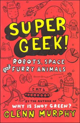 Super Geek! Robots, Space and Furry Animals