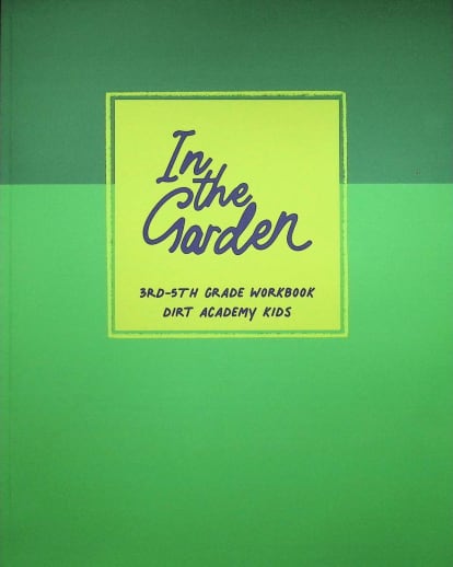In the Garden 3rd-5th Grade Workbook (Dirt Academy Kids)