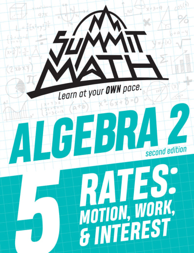 Summit Math Algebra 2 Book 5: Rates: Motion, Work & Interest (2nd Edition)