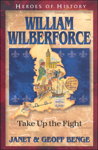 William Wilberforce: Take up the Fight (Heroes Of History)