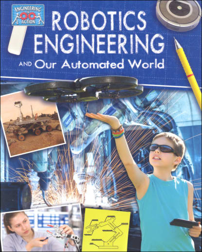 Robotics Engineering and Our Automated World (Engineering in Action)