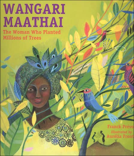Wangari Maathai: Woman Who Planted Millions of Trees by Franck Prevo