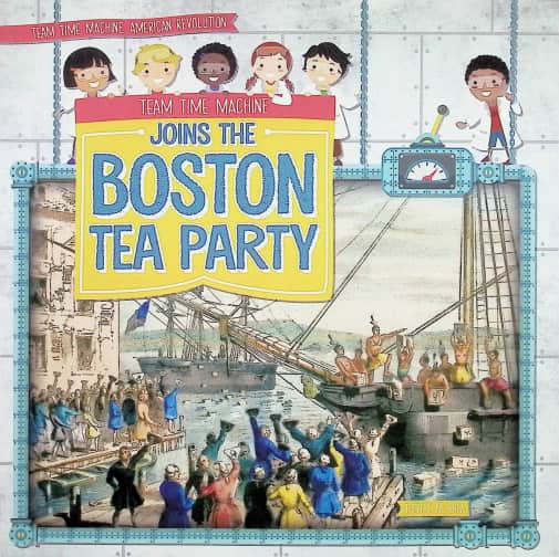 Team Time Machine Joins the Boston Tea Party (Team Time Machine: American Revolution)
