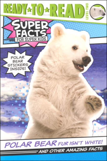 Polar Bear Fur Isn't White! And Other Amazing Facts (Ready-to-Read Level 2)