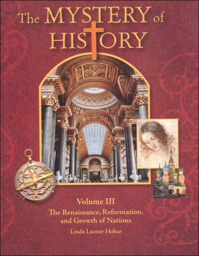 The Mystery of History Volume 3: The Renaissance, Reformation, and Growth of Nations