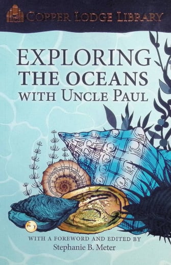 Copper Lodge Library Exploring the Oceans with Uncle Paul