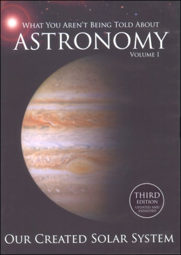 What You Aren't Being Told About Astronomy Volume 1, Third Edition