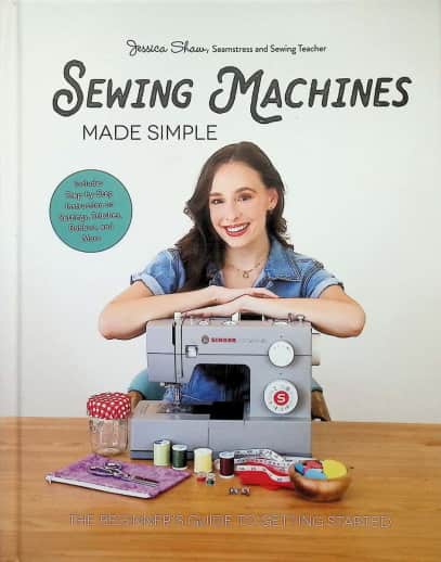 Sewing Machines Made Simple: The Beginner's Guide to Getting Started