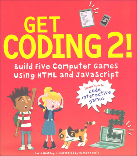 Get Coding 2! Build Five Computer Games Using HTML and JavaScript