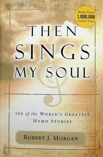 Then Sings My Soul: 150 of the World's Greatest Hymn Stories