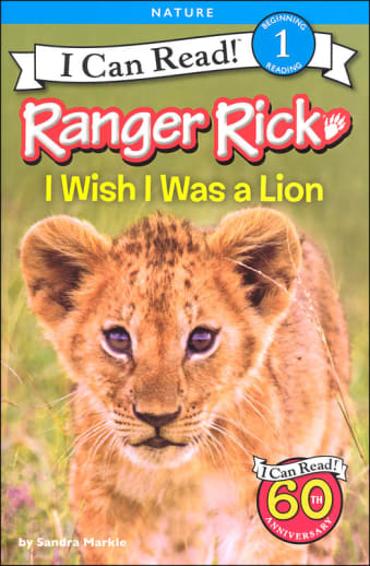 Ranger Rick: I Wish I Was a Lion (I Can Read! Level 1)
