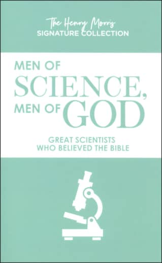Men of Science, Men of God (Henry Morris Signature Edition)