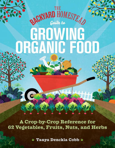 Backyard Homestead Guide to Growing Organic Food