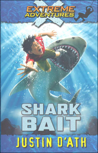 Extreme Adventures Book 3: Shark Bait by Justin D'Ath