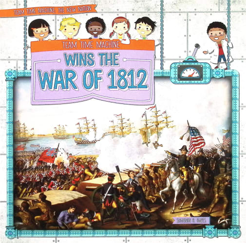 Team Time Machine Wins the War of 1812 (Team Time Machine)