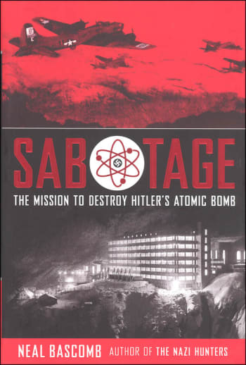 Sabotage: Mission to Destroy Hitler's Atomic Bomb