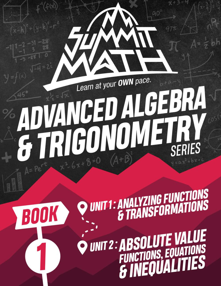 Summit Math Advanced Algebra & Trigonometry Book 1: Analyzing Functions & Transformations | Absolute Value Functions, Equations & Inequalities