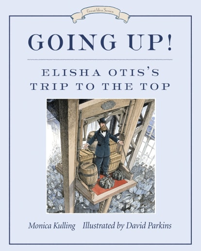 Going Up! Elisha Otis's Trip to the Top (Great Idea Series)
