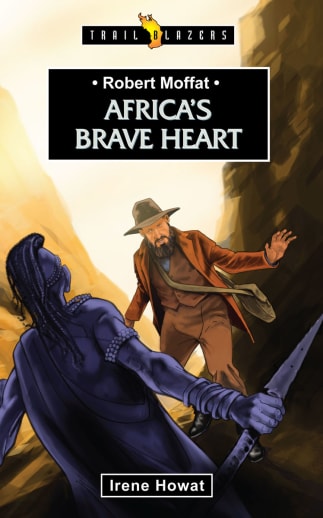 Robert Moffat: Africa's Brave Heart by Irene Howat (Trailblazers)